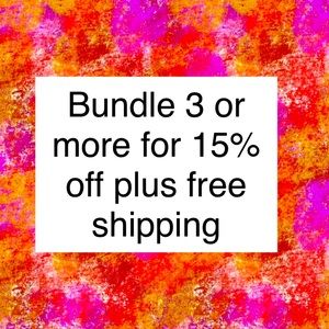 BUNDLE 3 or more for 15% plus free shipping